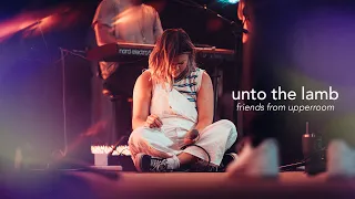 Unto the Lamb + Spontaneous - Abbie Gamboa |  Raffi Greco | Friends from UPPERROOM