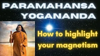 Paramahansa Yogananda: How to enhance your magnetism