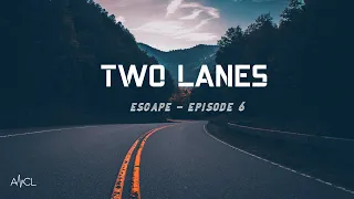 TWO LANES - Escape | Episode #6