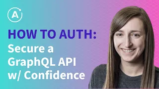 How to Auth: Secure a GraphQL API with Confidence