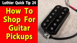 Luthier Quick Tip 24 Shopping For Guitar Pickups
