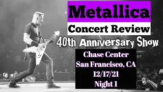 Metallica Concert Review - 40th Anniversary Show - Chase Center San Francisco, CA 12/17/21 Night 1