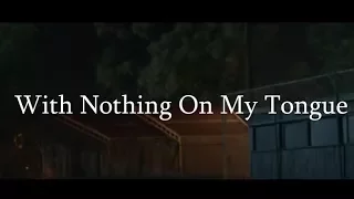 With Nothing On My Tongue Trailer