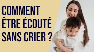 Comment être écouté sans crier ?