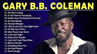 Full Album Gary B.B Coleman - Best Blues Music Of All Time - Relaxing Blues Music