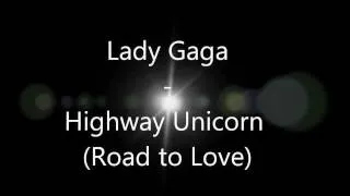 Lady Gaga - Highway Unicorn (Road to Love) (lyrics!) HQ