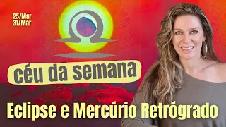 Semana de Eclipse e preparação para Mercúrio Retrógrado | Céu da Semana: 25 a 31/Mar/24