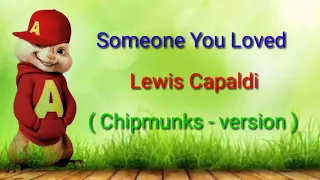 Someone You Loved - Lewis Capaldi ( Chipmunks - version )