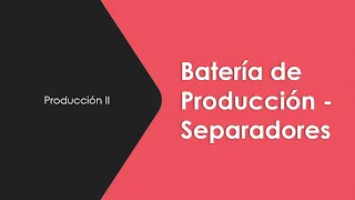 Batería de Producción - Separadores - Producción II