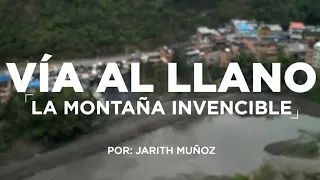 Vía al Llano: la montaña invencible #InformeEspecial