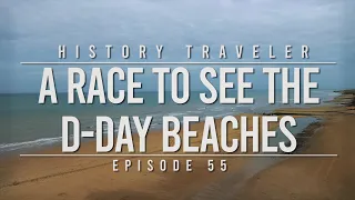 A Race To See The D-Day Beaches | History Traveler Episode 55