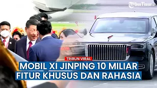 Spesifikasi Rahasia, Presiden China Xi Jinping Pakai Limosin Hongqi N701 Dibanderol 10 Miliar