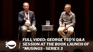 FULL VIDEO: George Yeo's Q&A session at the book launch of "Musings - Series 3