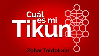 ¿Cuál es mi tikún? ¿Qué vine a corregir en esta vida? - De  Zohar Toldot 2017