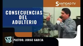 CONSECUENCIAS DEL ADULTERIO |  Pastor Jorge Garcia