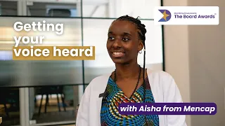 Getting your voice heard with Aisha from Mencap | The Board Awards