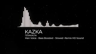 KAZKA - ПЛАКАЛА  Man Voice - Remix | Bass Boosted