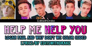 Help Me Help You- Logan Paul and Why Don't We (Color Coded Lyrics/By EditswithDrake)