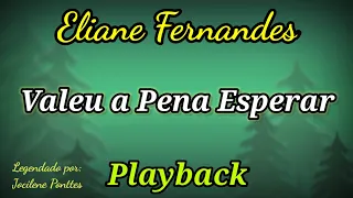 Valeu a Pena Esperar (PLAYBACK LETRA) Eliane Fernandes