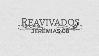 REAVIVADOS - JEREMIAS 8