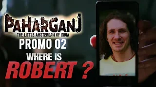 Paharganj | Dialogue Promo 02 | Where is Robert ? | Laura Costa | SENN Productions