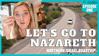 WE'RE GOING TO NAZARETH! ll Northern Israel Road Trip Episode 1