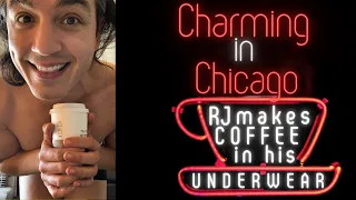 Charming In Chicago - RJ Makes Coffee In His Underwear