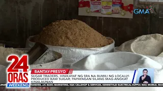 Sugar traders, hinikayat ng SRA na bumili ng locally-produced raw sugar;... | 24 Oras Weekend