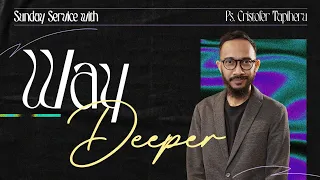 WAY DEEPER - Ps. Christofer Tapiheru