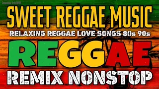 REGGAE REMIX NONSTOP -  SWEET REGGAE REMIX -  LOVE SONGS 80's90's Compilation #Version 2