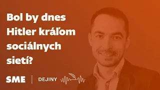 Bol by dnes Hitler kráľom sociálnych sietí? (podcast Dejiny)