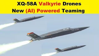 XQ-58A Valkyrie Drones New Level of AI Powered, Crewed-Uncrewed Teaming