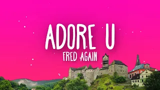 Fred again - adore u (Lyrics)