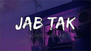 Jab Tak Slowed+Reverb   M S  DHONI  THE UNTOLD STORY   Armaan Malik   Music & Lofi Song