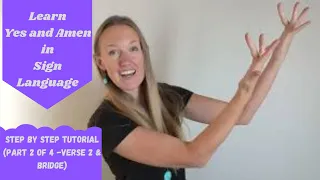 Learn Yes and Amen in Sign Language (Part 2 of 4) (Step by Step ASL tutorial for Verse 2 and Bridge)