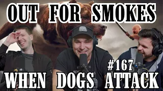 When Dogs Attack | Out For Smokes #167 | Mike Recine, Sean P. McCarthy, Scott Chaplain