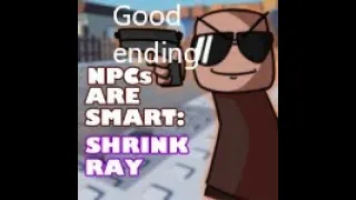 Npc's are Becoming Smart: Shrink-Ray - How to get 6 Endings + 3 Extras