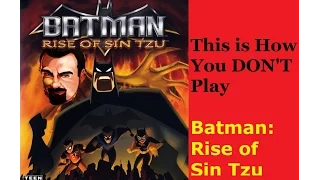 This Is How You DON'T Play Batman: Rise of Sin Tzu