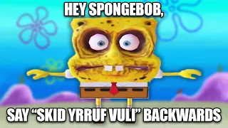 Hey Spongebob, say "skid yrruf vuli" backwards