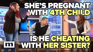 Pregnant with Their 4th Child. Is He Cheating with Her Sister? | MAURY