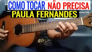 COMO TOCAR - NÃO PRECISA - PAULA FERNANDES - AULA DE VIOLÃO