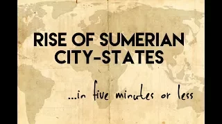 The Rise of Sumerian City States...in five minutes or less