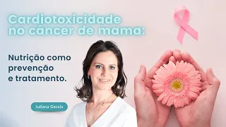 Cardiotoxicidade no câncer de mama: Nutrição como prevenção e tratamento