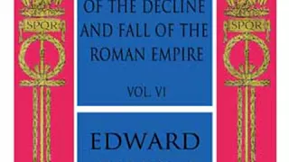 The History of the Decline and Fall of the Roman Empire Vol. VI by Edward GIBBON Part 1/2