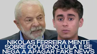 NIKOLAS FERREIRA MENTE SOBRE GOVERNO LULA E SE NEGA A APAGAR FAKE NEWS