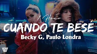 [1 Hour] Becky G, Paulo Londra - Cuando Te Besé (Letra/Lyrics) Loop 1 Hour