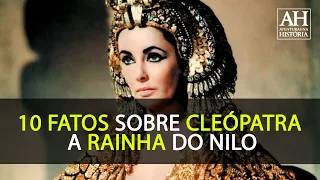 10 FATOS SOBRE CLEÓPATRA, A RAINHA DO NILO