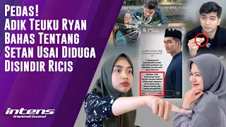 Adik Teuku Ryan Bahas Tentang Setan Usai Diduga Disindir Ricis | Intens Investigasi | Eps 3750