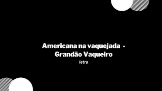 Americana na vaquejada  - Grandão Vaqueiro / Letra