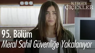 Meral, sahil güvenliğe yakalanıyor - Kırgın Çiçekler 95. Bölüm